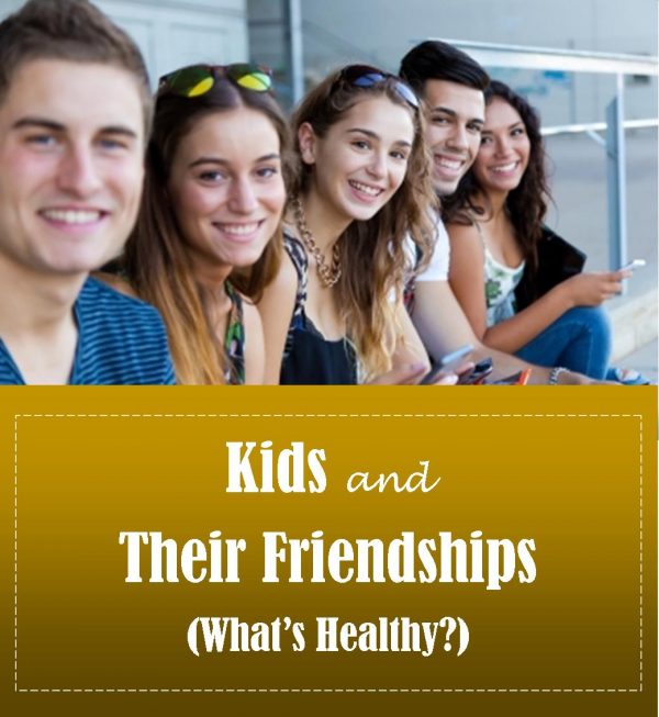 Kids and Their Friendships (What’s Healthy?)