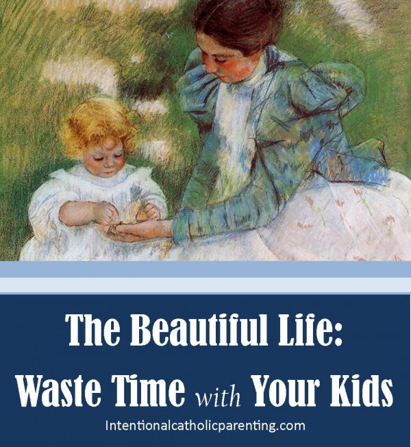 The Beautiful Life: Waste Time with Your Kids