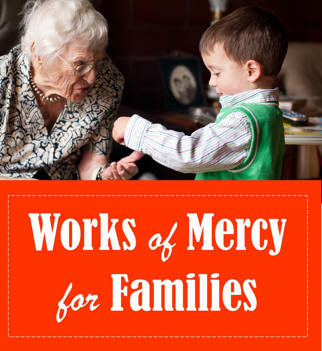 Works of Mercy for Families (Part 2: Beyond Our Front Door)