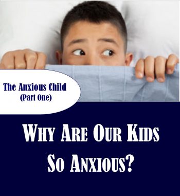 Why Are Our Kids So Anxious? (Anxious Child Part 1)