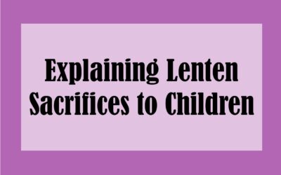 Explaining Lenten Sacrifices to Children