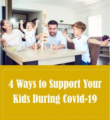 4 Ways to Support Your Kids During COVID-19