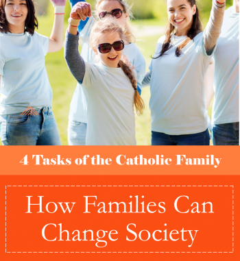 How Families Can Change Society (3rd Task of the Catholic Family)