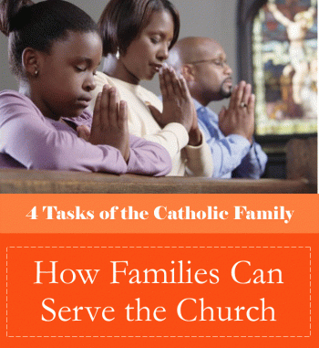 How Families Can Serve the Church (4th Task of the Catholic Family)