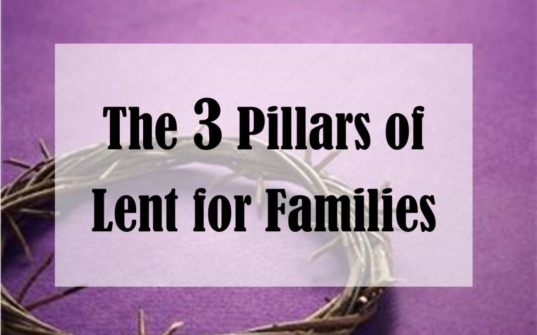 The 3 Pillars of Lent for Families