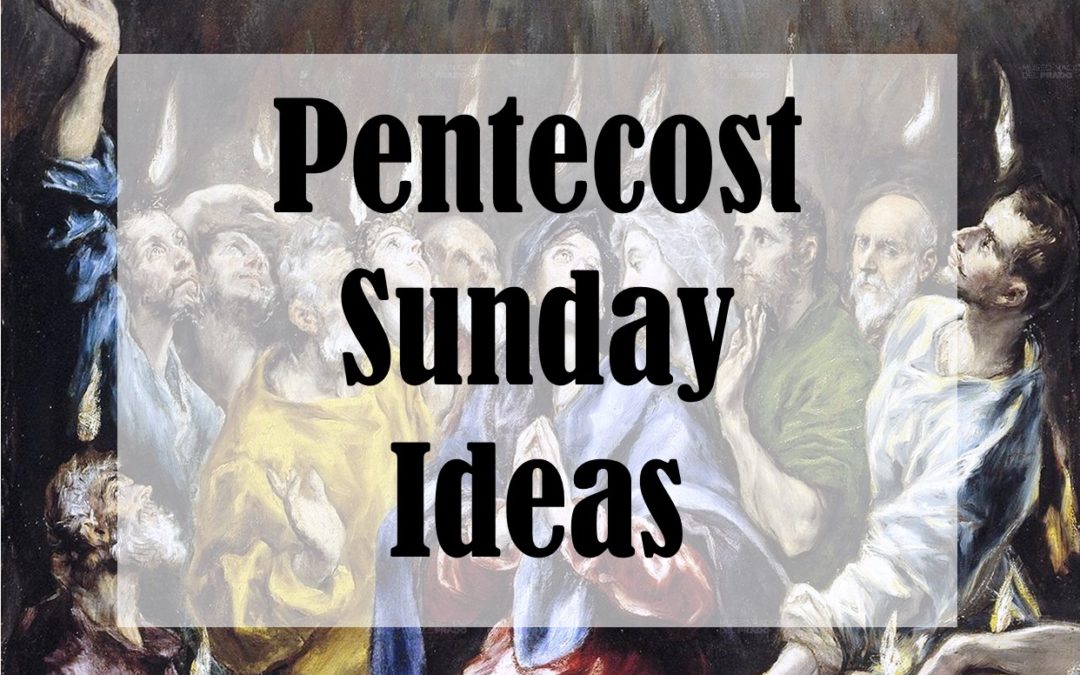 Pentecost Sunday Ideas (Easter Season in Your Home)