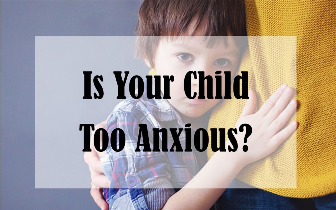 Is Your Child Too Anxious? (Ep. 29)