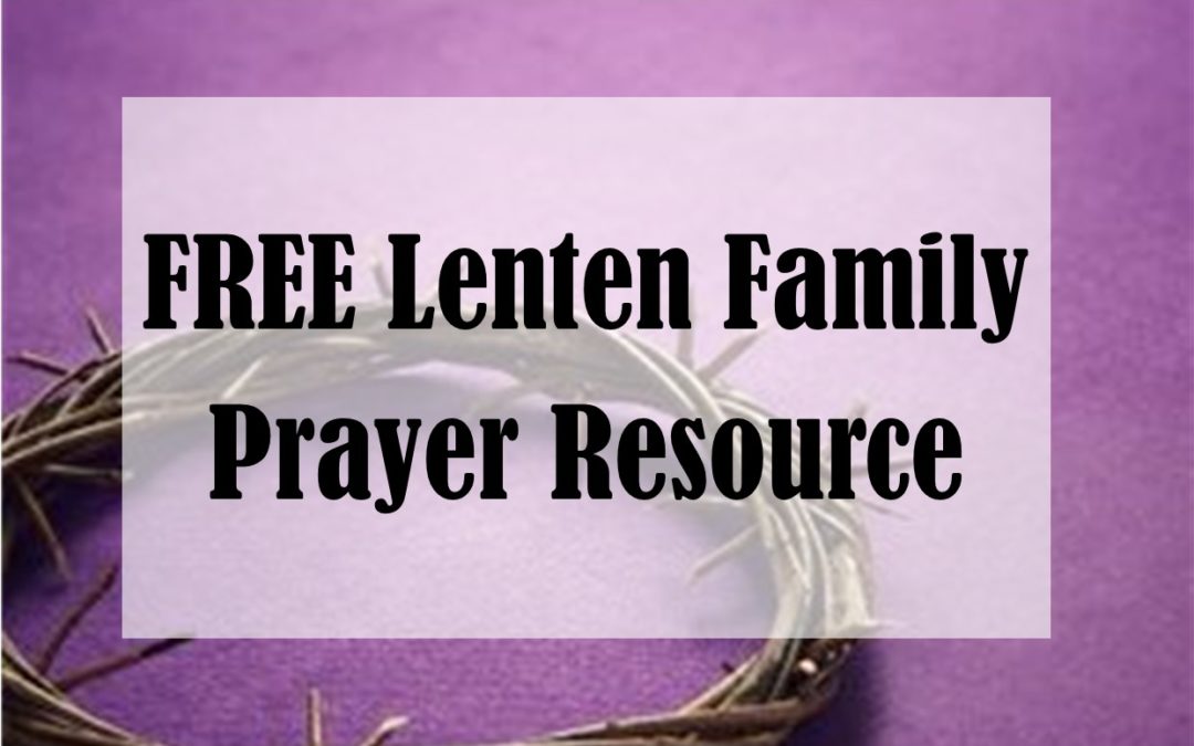 FREE Lenten Family Prayer Resource!