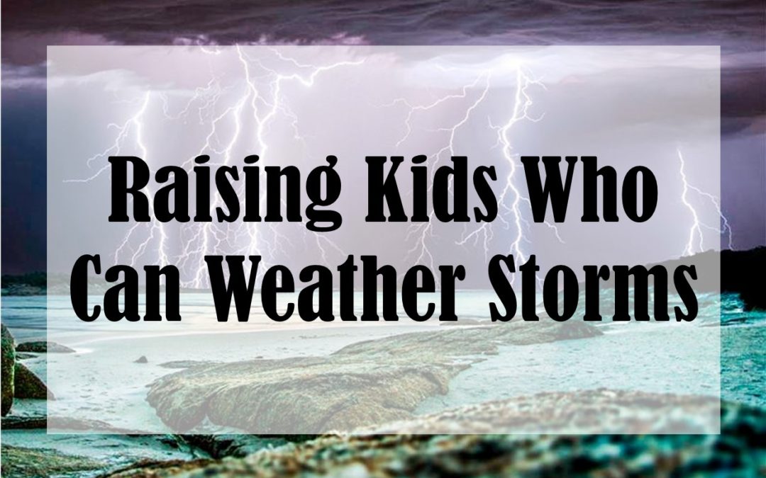 Raising Kids Who Can Weather Storms